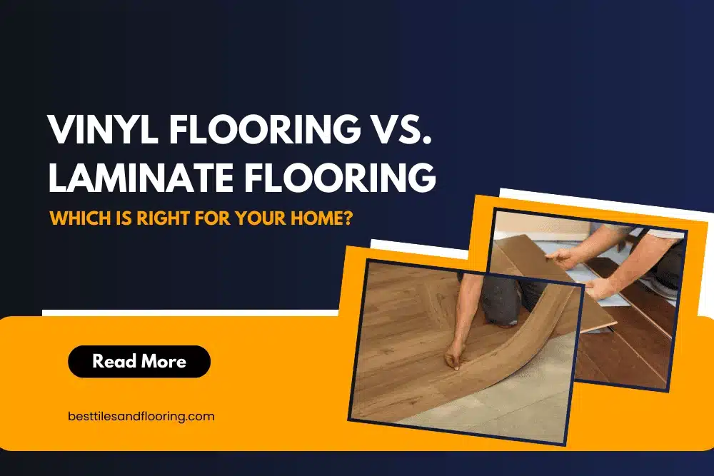 Compare vinyl vs laminate flooring: durability, cost, style. Find the best option for your home at Best Tiles and Flooring.